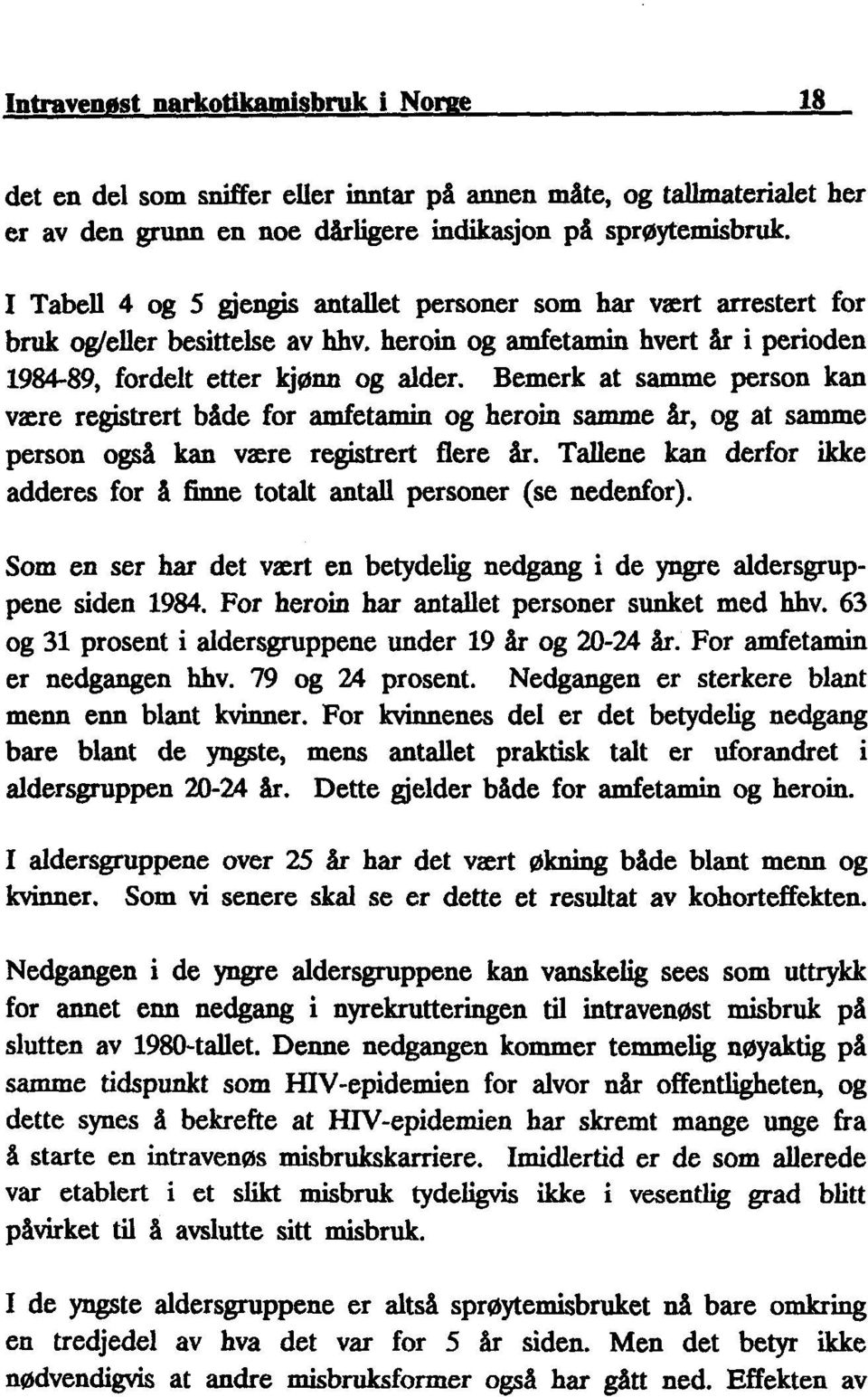 Bemerk at samme person kan være registrert både for amfetamin og heroin samme år, og at samme person også kan være registrert flere år.