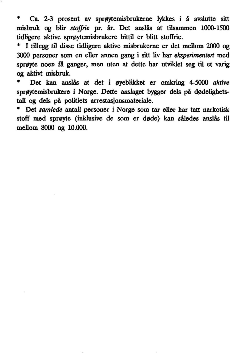 utviklet seg til et varig og aktivt misbruk. * Det kan anslås at det i øyeblikket er omkring 4-5000 aktive sprøytemisbrukere i Norge.