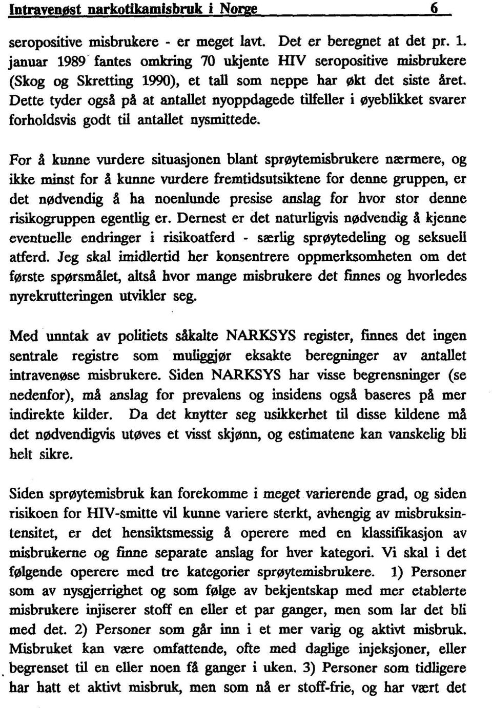 Dette tyder også på at antallet nyoppdagede tilfeller i øyeblikket svarer forholdsvis godt til antallet nysmittede.