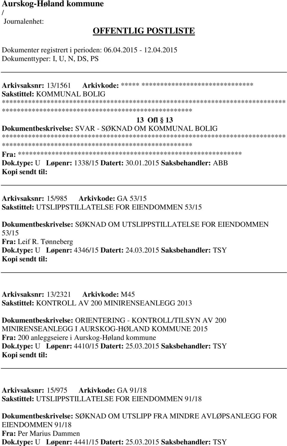 2015 Saksbehandler: ABB Arkivsaksnr: 15985 Arkivkode: GA 5315 Sakstittel: UTSLIPPSTILLATELSE FOR EIENDOMMEN 5315 Dokumentbeskrivelse: SØKNAD OM UTSLIPPSTILLATELSE FOR EIENDOMMEN 5315 Fra: Leif R.