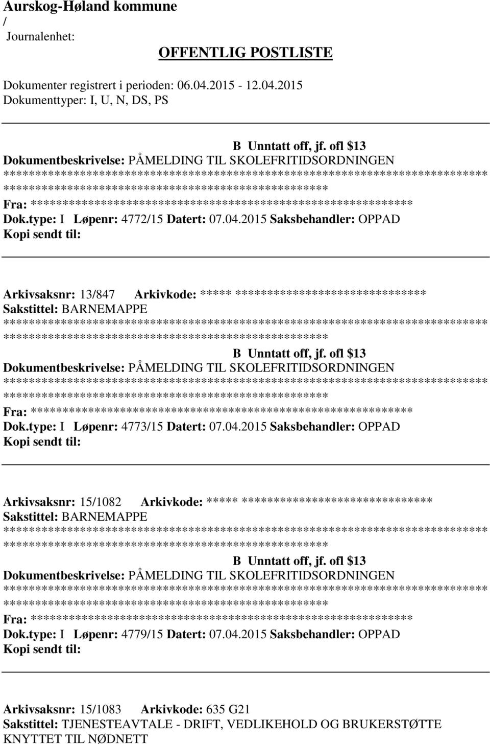 ofl $13 Dokumentbeskrivelse: PÅMELDING TIL SKOLEFRITIDSORDNINGEN Fra: ********* Dok.type: I Løpenr: 477315 Datert: 07.04.