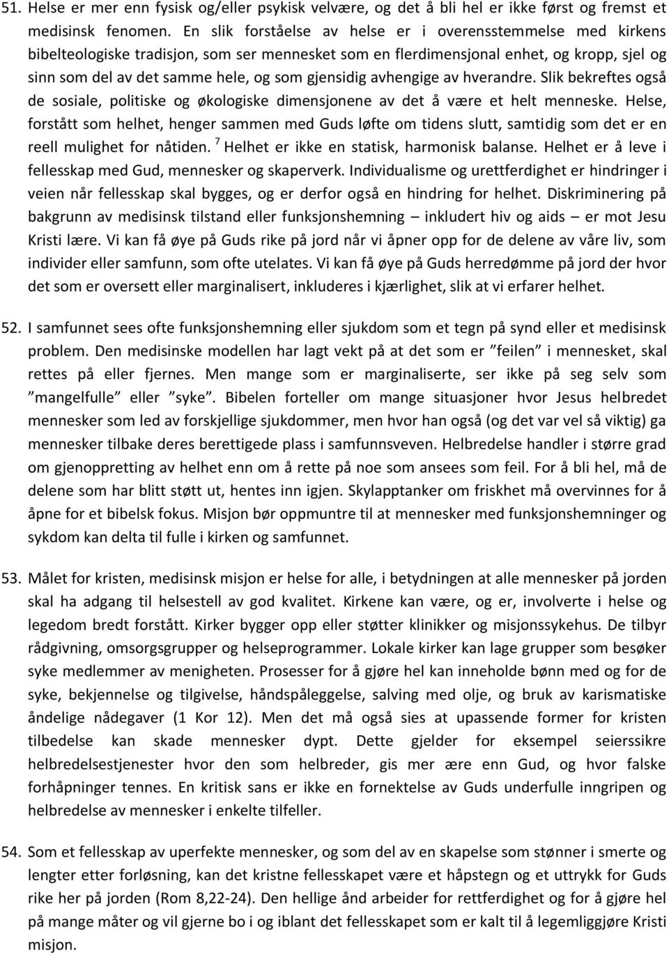 gjensidig avhengige av hverandre. Slik bekreftes også de sosiale, politiske og økologiske dimensjonene av det å være et helt menneske.