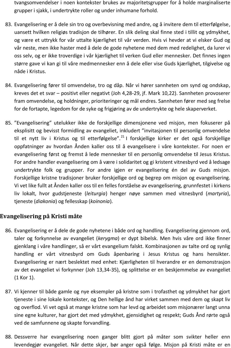 En slik deling skal finne sted i tillit og ydmykhet, og være et uttrykk for vår uttalte kjærlighet til vår verden.