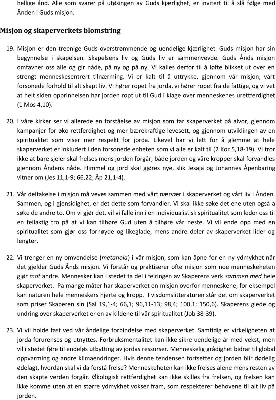 Guds Ånds misjon omfavner oss alle og gir nåde, på ny og på ny. Vi kalles derfor til å løfte blikket ut over en strengt menneskesentrert tilnærming.