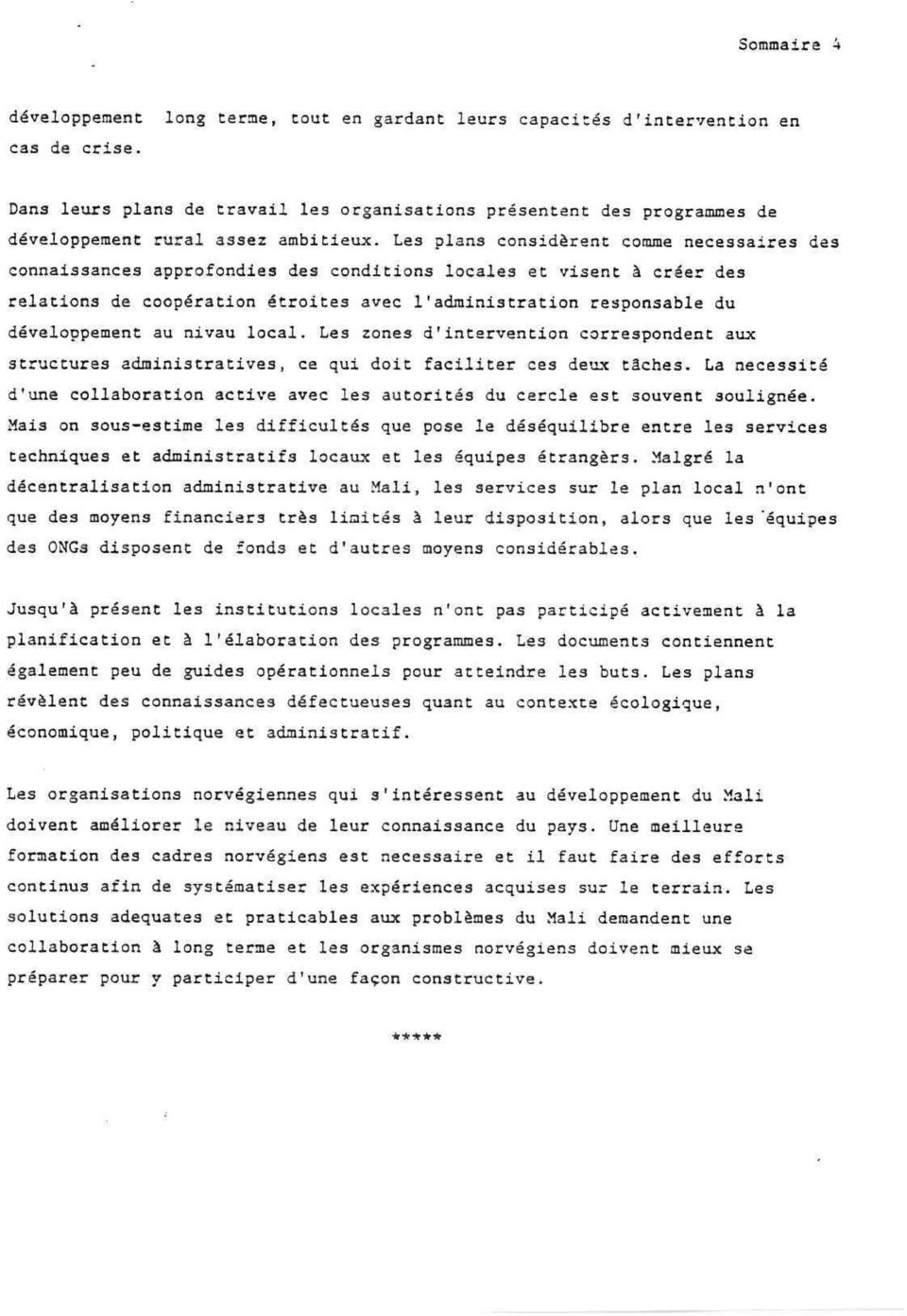 Les plans considérent comme necessaires des connaissances approfondies des conditions locales et visent å créer des relations de cooperation étroites avec 1'administration responsable du