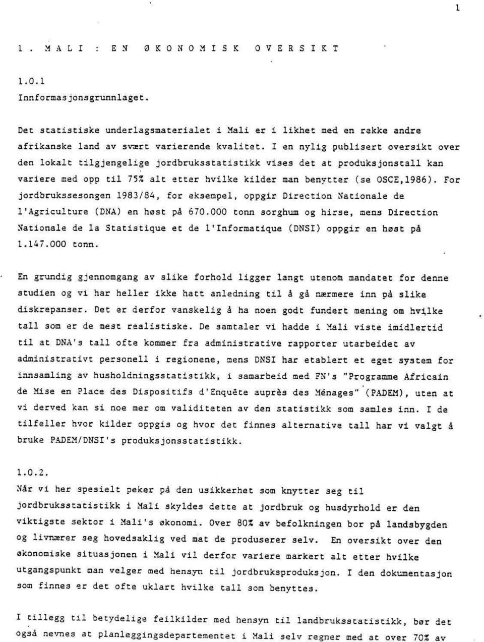 For jordbrukssesongen 1983/84, for eksempel, oppgir Direction Nationale de 1'Agriculture (DNA) en høst på 670.