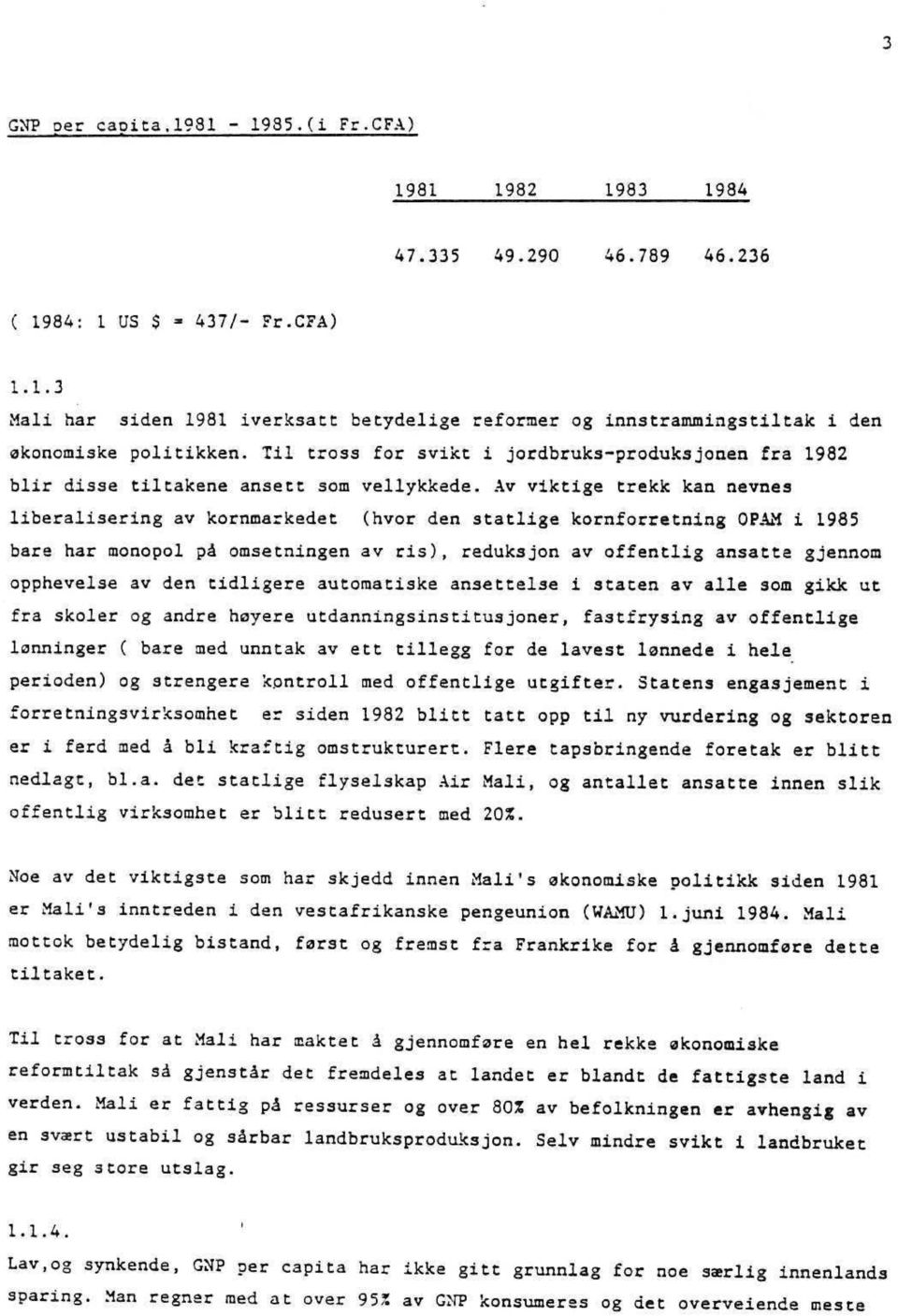 Av viktige trekk kan nevnes liberalisering av kornmarkedet (hvor den statlige kornforretning OPAM i 1985 bare har monopol på omsetningen av ris), reduksjon av offentlig ansatte gjennom opphevelse av