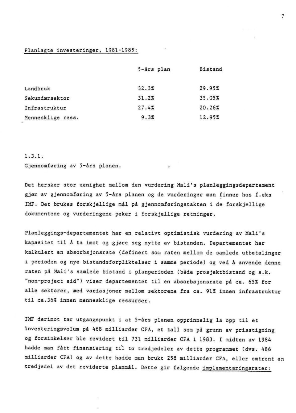 eks IMF. Det brukes forskjellige mål på gjennomføringstakten i de forskjellige dokumentene og vurderingene peker i forskjellige retninger.