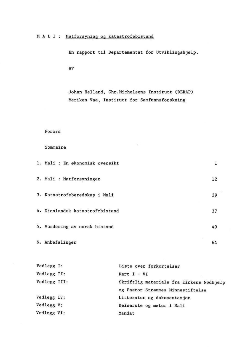 Utenlandsk katastrofebistand 37 5. Vurdering av norsk bistand 49 6.