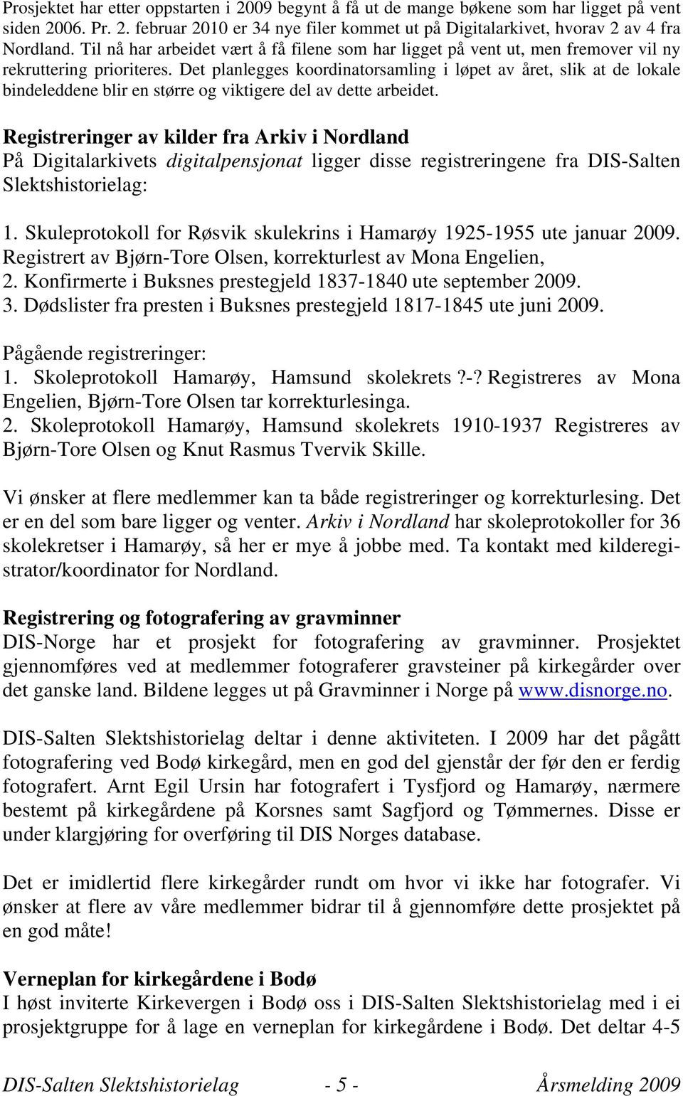 Det planlegges koordinatorsamling i løpet av året, slik at de lokale bindeleddene blir en større og viktigere del av dette arbeidet.