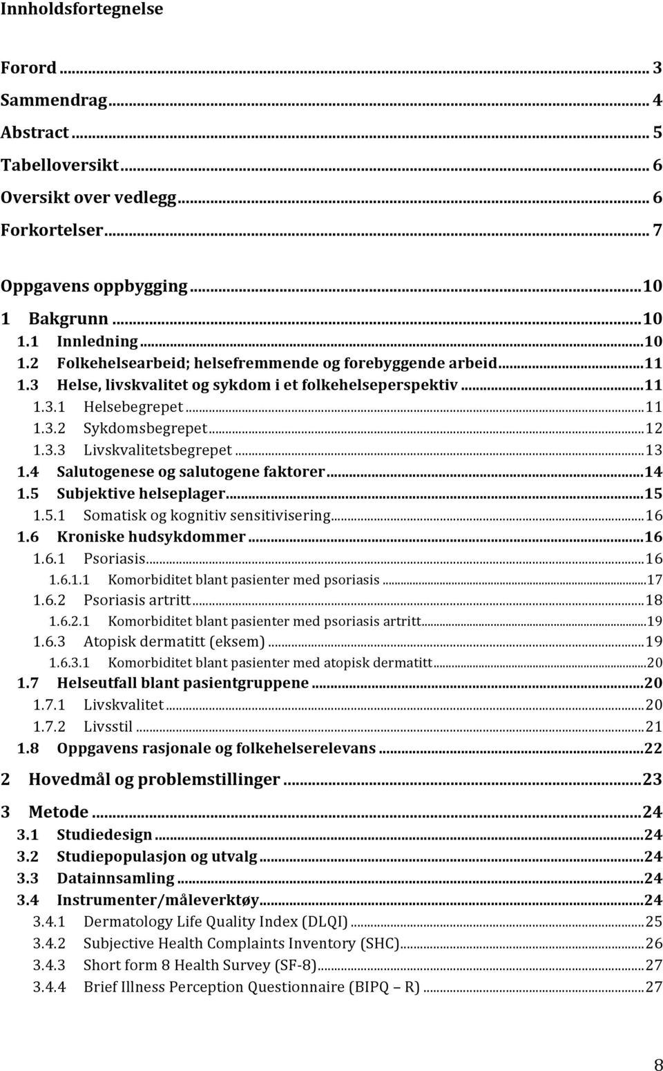 5 Subjektivehelseplager...15 1.5.1 Somatiskogkognitivsensitivisering...16 1.6 Kroniskehudsykdommer...16 1.6.1 Psoriasis...16 1.6.1.1 Komorbiditetblantpasientermedpsoriasis...17 1.6.2 Psoriasisartritt.