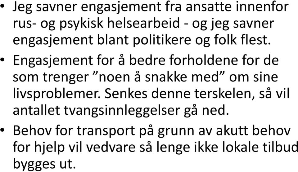 Engasjement for å bedre forholdene for de som trenger noen å snakke med om sine livsproblemer.