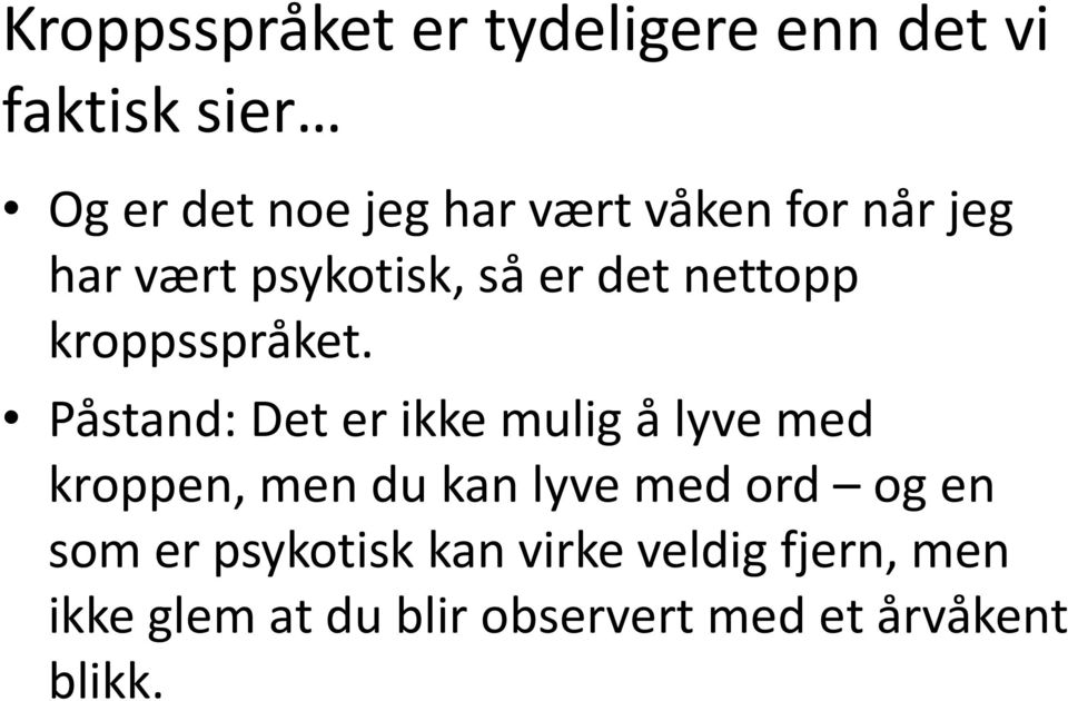 Påstand: Det er ikke mulig å lyve med kroppen, men du kan lyve med ord og en som