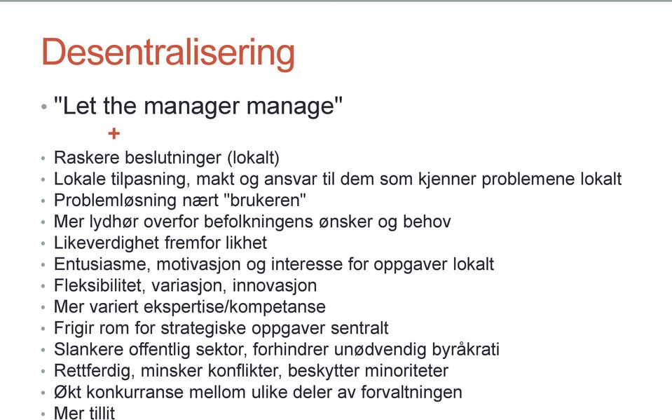 oppgaver lokalt Fleksibilitet, variasjon, innovasjon Mer variert ekspertise/kompetanse Frigir rom for strategiske oppgaver sentralt Slankere offentlig