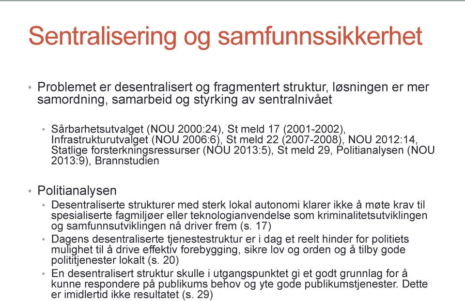 Politianalysen Desentraliserte strukturer med sterk lokal autonomi klarer ikke å møte krav til spesialiserte fagmiljøer eller teknologianvendelse som kriminalitetsutviklingen og samfunnsutviklingen