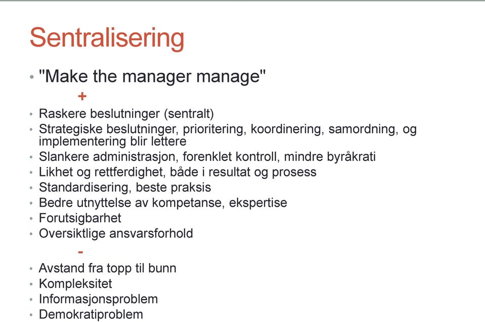 Likhet og rettferdighet, både i resultat og prosess Standardisering, beste praksis Bedre utnyttelse av kompetanse,