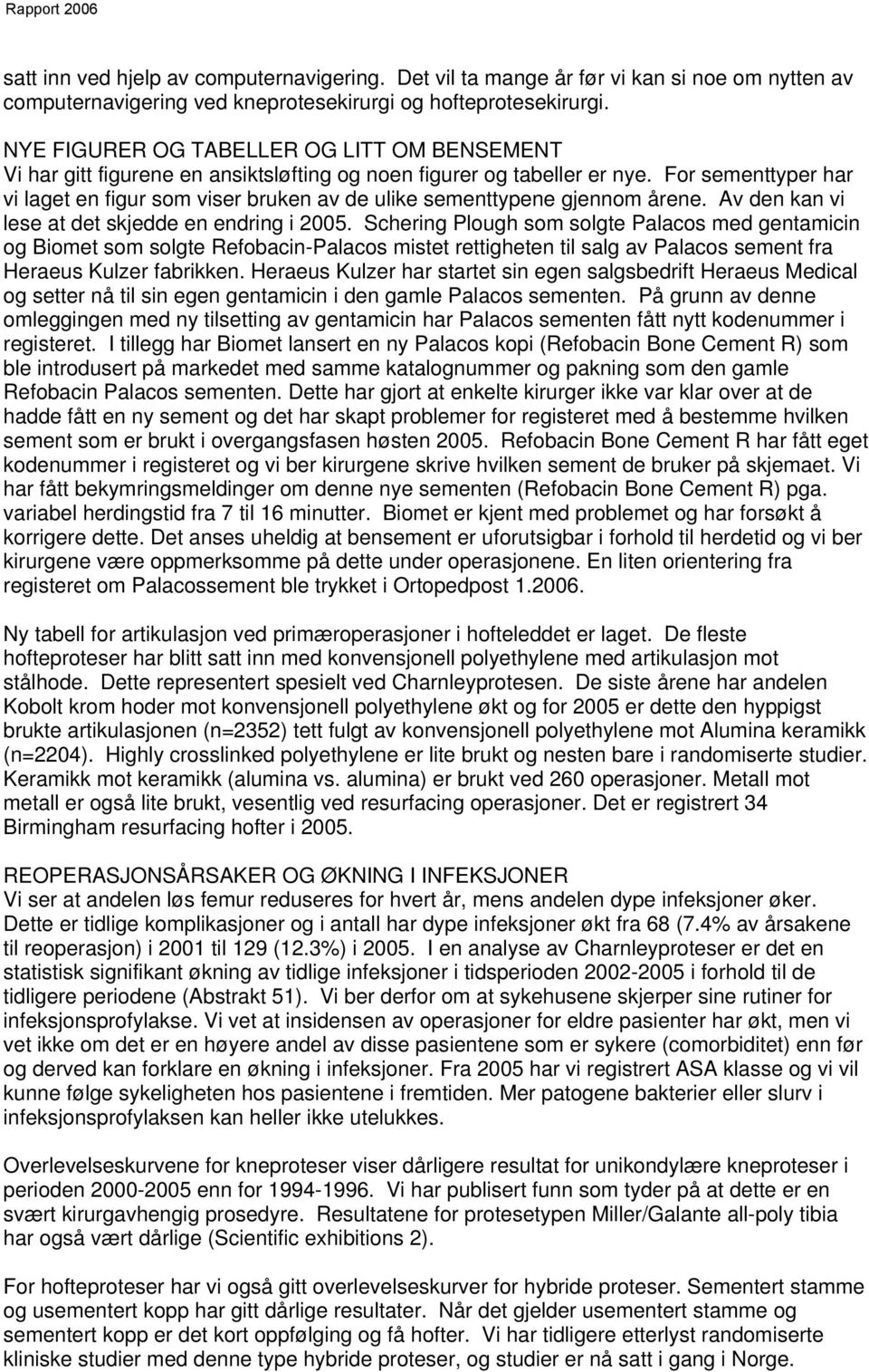 For sementtyper har vi laget en figur som viser bruken av de ulike sementtypene gjennom årene. Av den kan vi lese at det skjedde en endring i 2005.