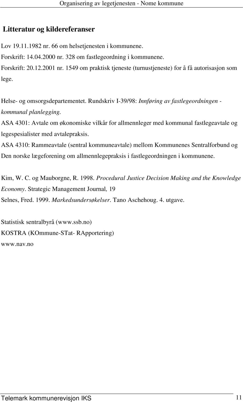 ASA 4301: Avtale om økonomiske vilkår for allmennleger med kommunal fastlegeavtale og legespesialister med avtalepraksis.