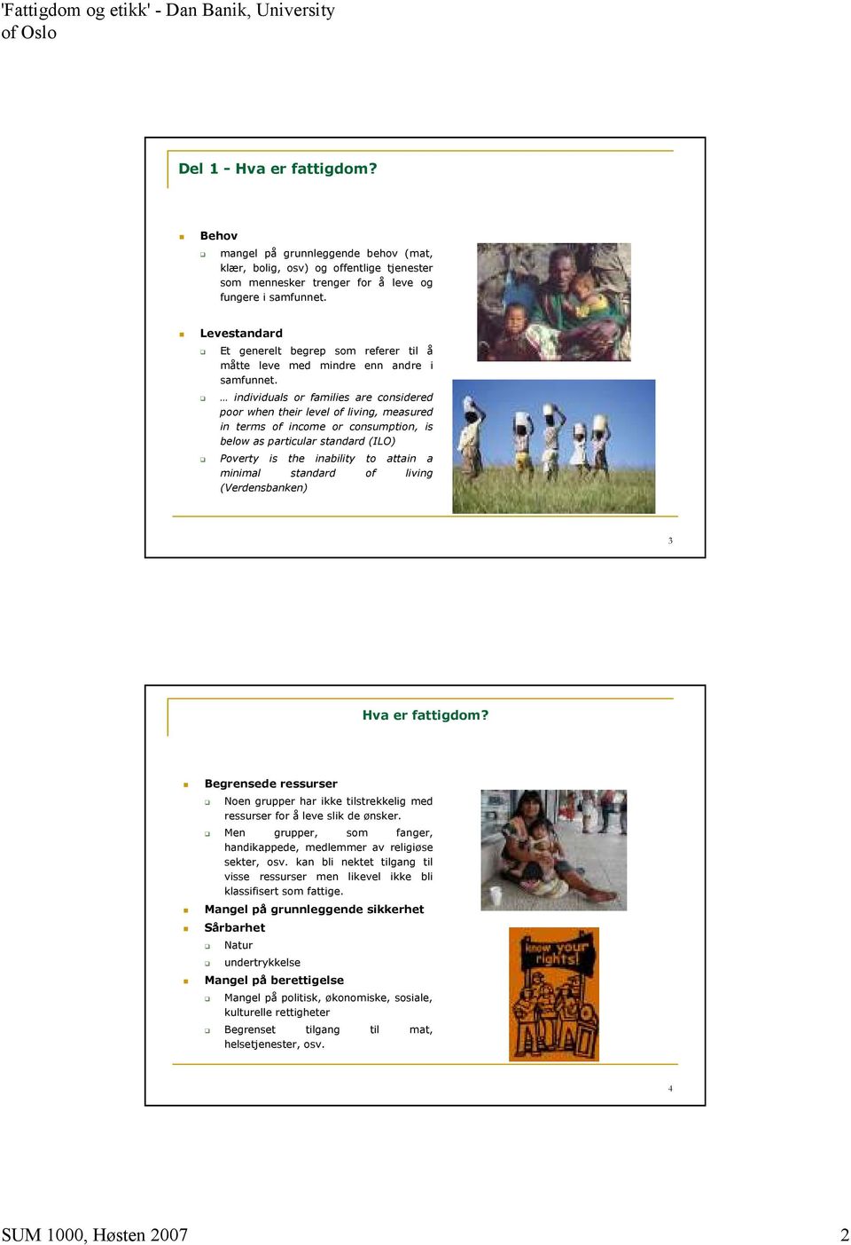 individuals or families are considered poor when their level of living, measured in terms of income or consumption, is below as particular standard (ILO) Poverty is the inability to attain a minimal