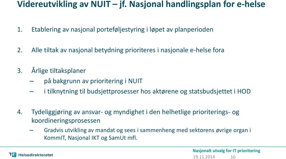 Årlige tiltaksplaner på bakgrunn av prioritering i NUIT i tilknytning til budsjettprosesser hos aktørene og statsbudsjettet i HOD 4.