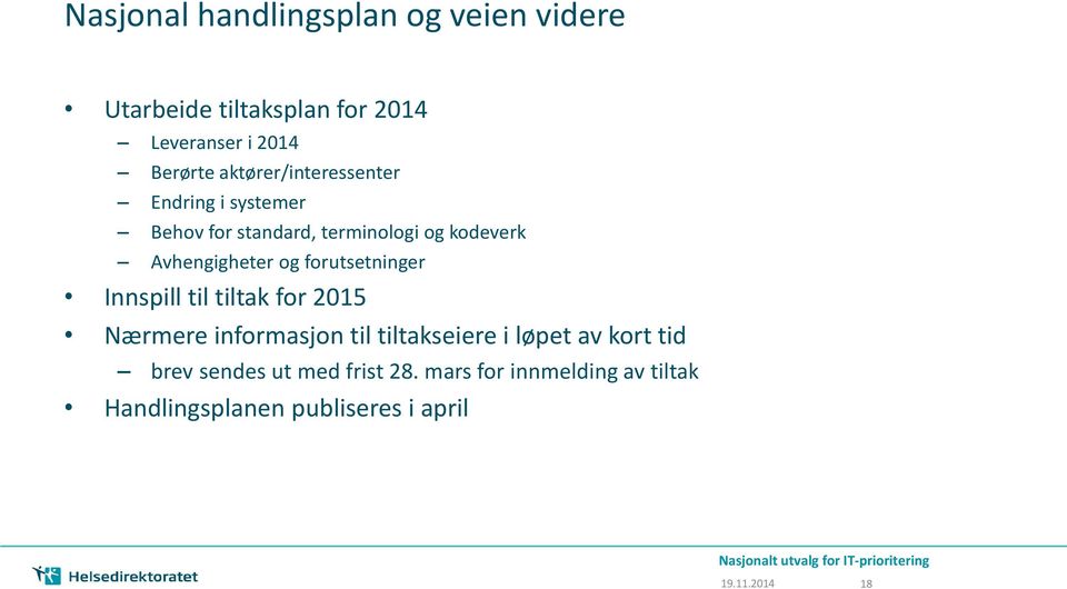 forutsetninger Innspill til tiltak for 2015 Nærmere informasjon til tiltakseiere i løpet av kort tid brev