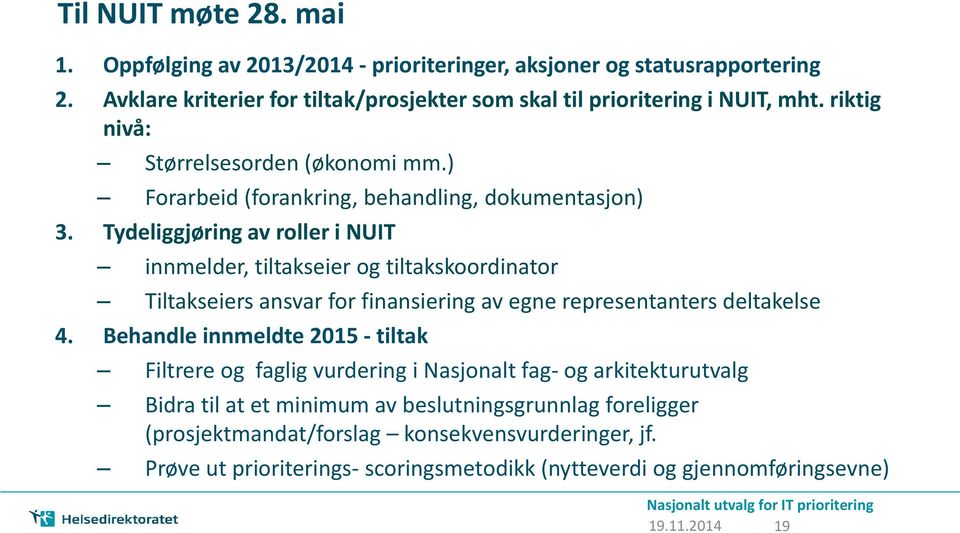 Tydeliggjøring av roller i NUIT innmelder, tiltakseier og tiltakskoordinator Tiltakseiers ansvar for finansiering av egne representanters deltakelse 4.