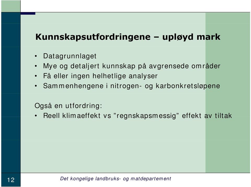 Sammenhengene i nitrogen- og karbonkretsløpene Også en utfordring: Reell