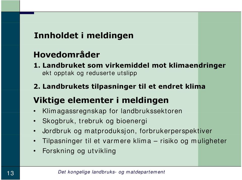 Landbrukets tilpasninger til et endret klima Viktige elementer i meldingen Klimagassregnskap for