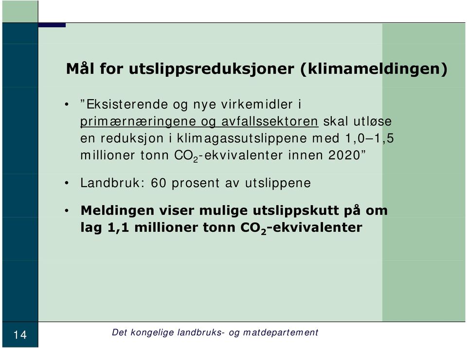 2 -ekvivalenter innen 2020 Landbruk: 60 prosent av utslippene Meldingen viser mulige