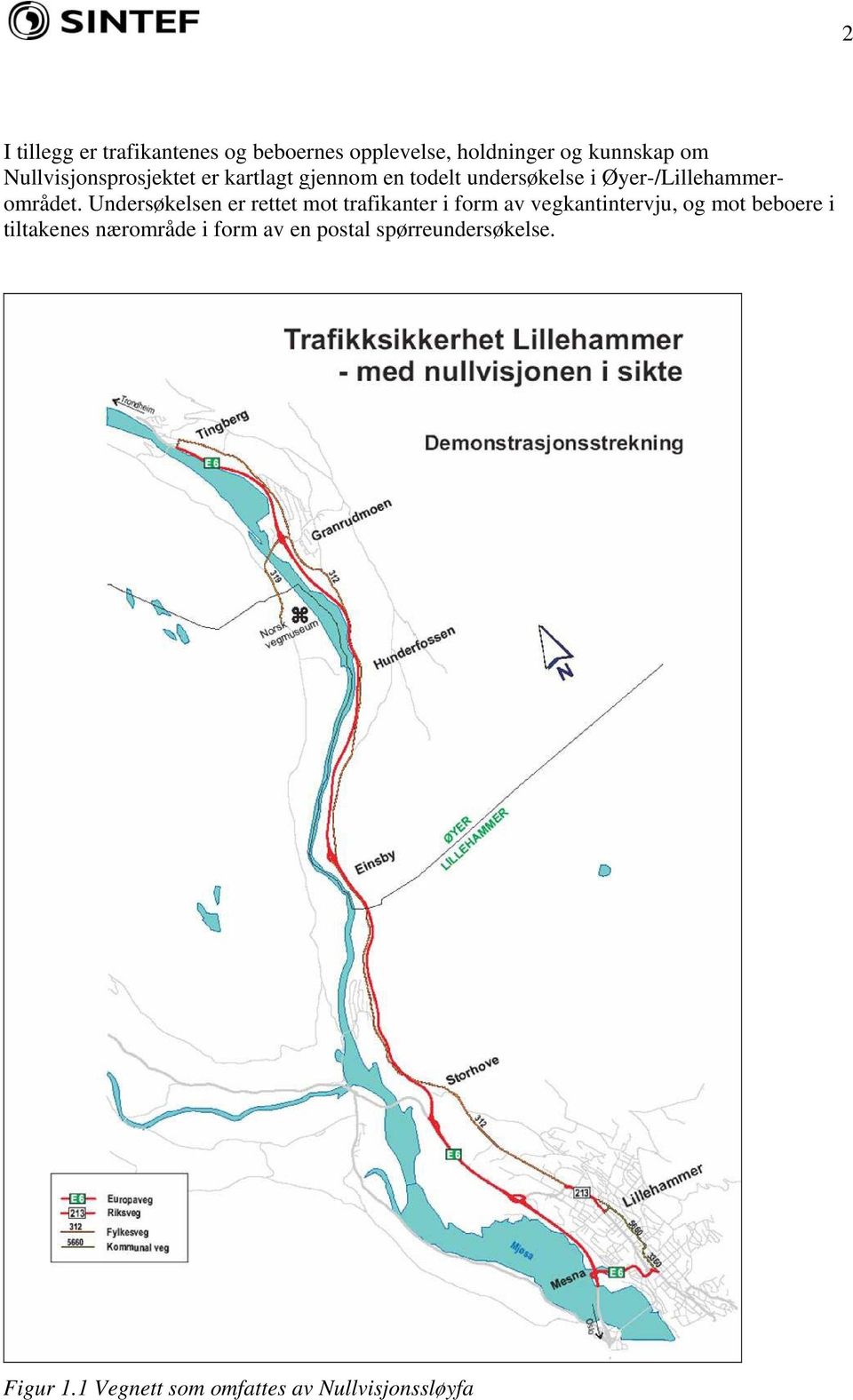 Undersøkelsen er rettet mot trafikanter i form av vegkantintervju, og mot beboere i