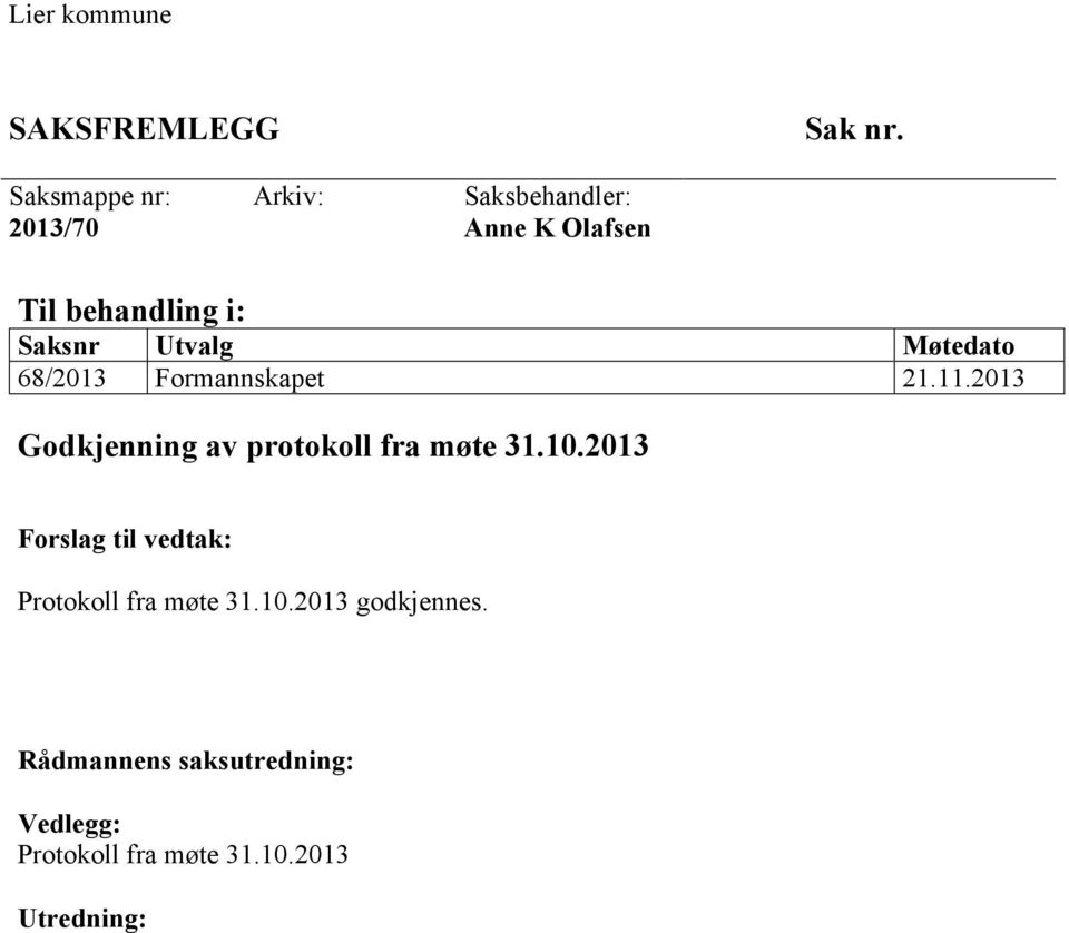 Utvalg Møtedato 68/2013 Formannskapet 21.11.2013 Godkjenning av protokoll fra møte 31.