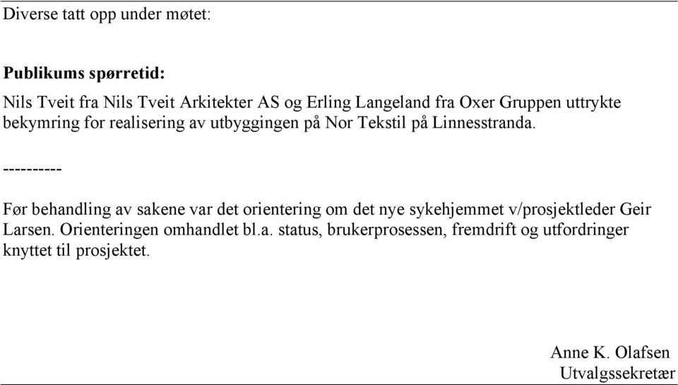 ---------- Før behandling av sakene var det orientering om det nye sykehjemmet v/prosjektleder Geir Larsen.