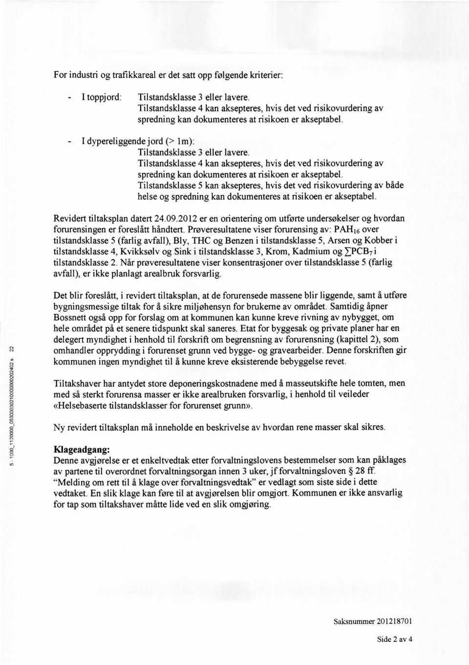 Tiltandklae 4 kan akeptere, hvi det ved riikovurdering av predning kan dokumentere at riikoen er akeptabel.