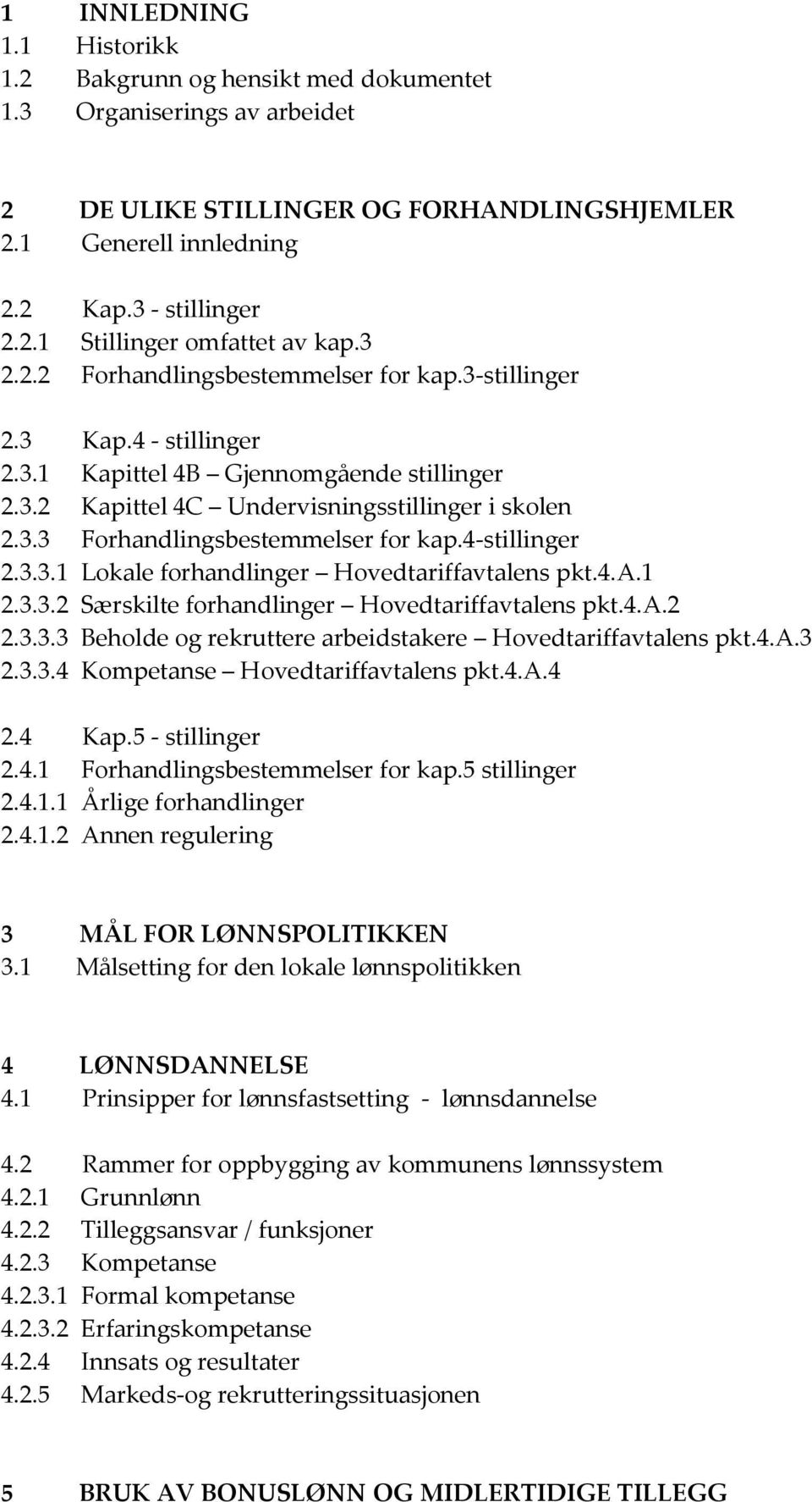 4-stillinger 2.3.3.1 Lokale forhandlinger Hovedtariffavtalens pkt.4.a.1 2.3.3.2 Særskilte forhandlinger Hovedtariffavtalens pkt.4.a.2 2.3.3.3 Beholde og rekruttere arbeidstakere Hovedtariffavtalens pkt.