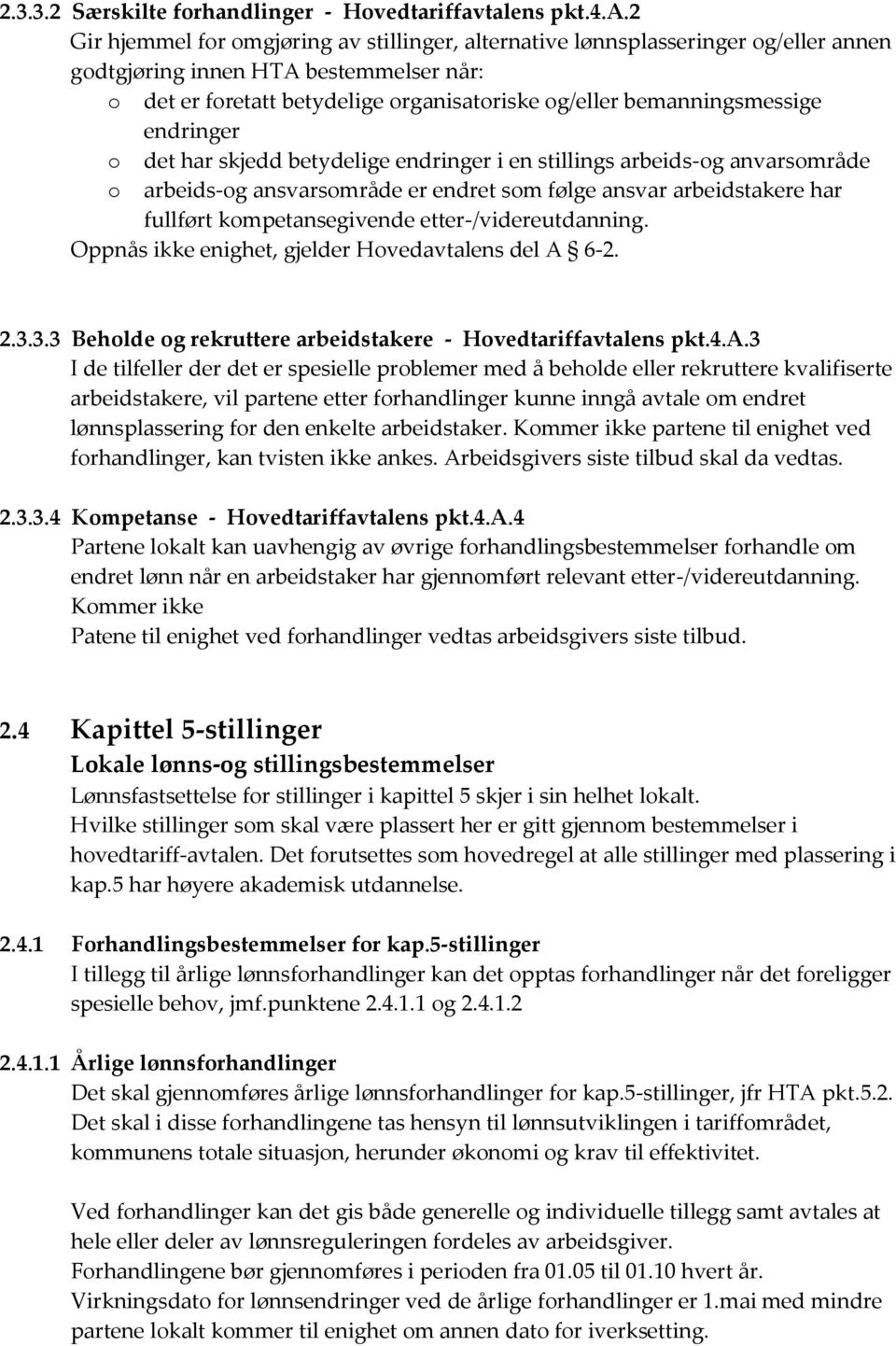 iffavtalens pkt.4.a.2 Gir hjemmel for omgjøring av stillinger, alternative lønnsplasseringer og/eller annen godtgjøring innen HTA bestemmelser når: o det er foretatt betydelige organisatoriske