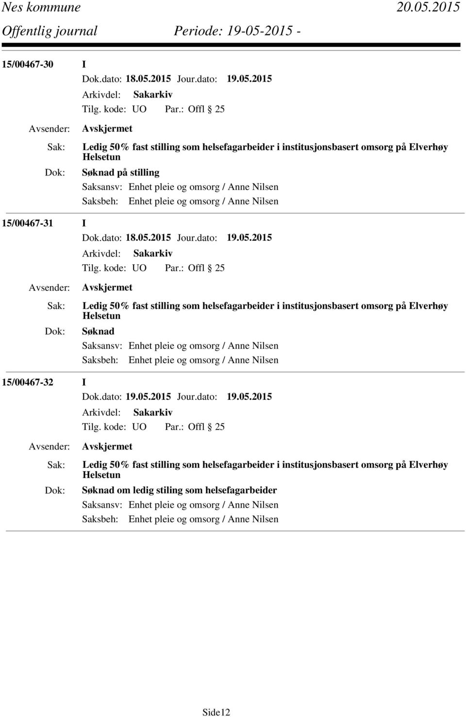 institusjonsbasert omsorg på Elverhøy Helsetun Søknad 15/00467-32 I Ledig 50% fast stilling som