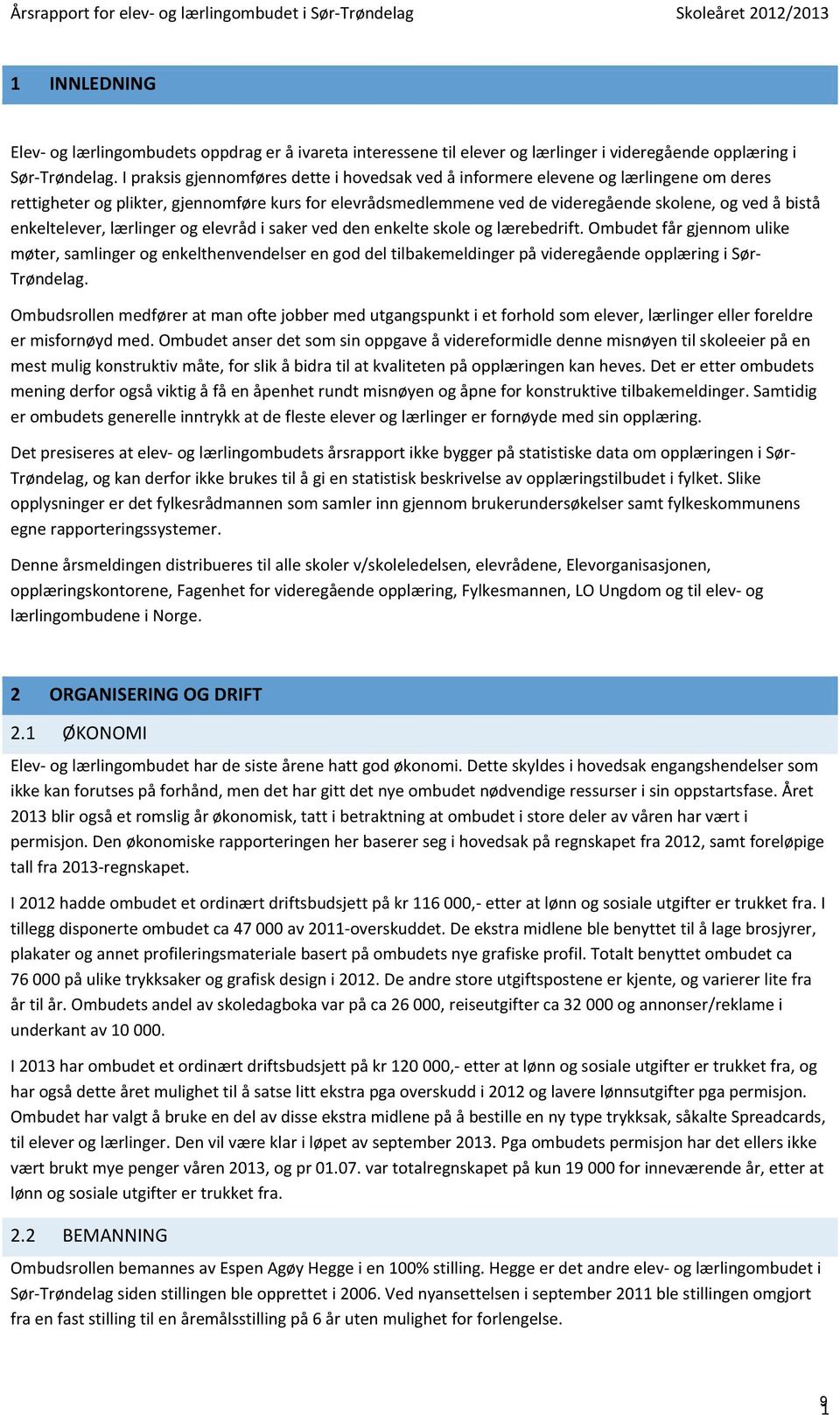 I praksis gjennomføres dette i hovedsak ved å informere elevene og lærlingene om deres rettigheter og plikter, gjennomføre kurs for elevrådsmedlemmene ved de videregående skolene, og ved å bistå