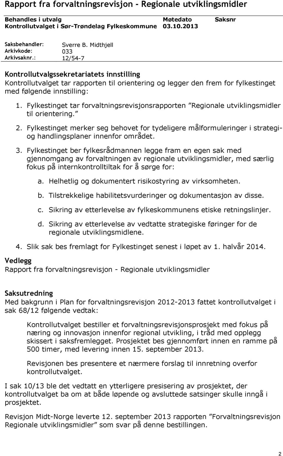 Fylkestinget tar forvaltningsrevisjonsrapporten Regionale utviklingsmidler til orientering. 2.