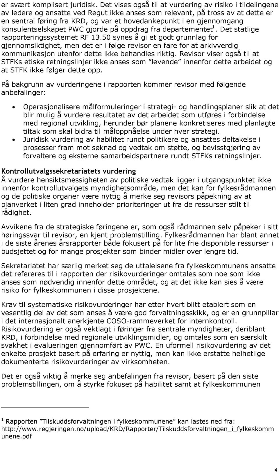 gjennomgang konsulentselskapet PWC gjorde på oppdrag fra departementet1. Det statlige rapporteringssystemet RF 13.