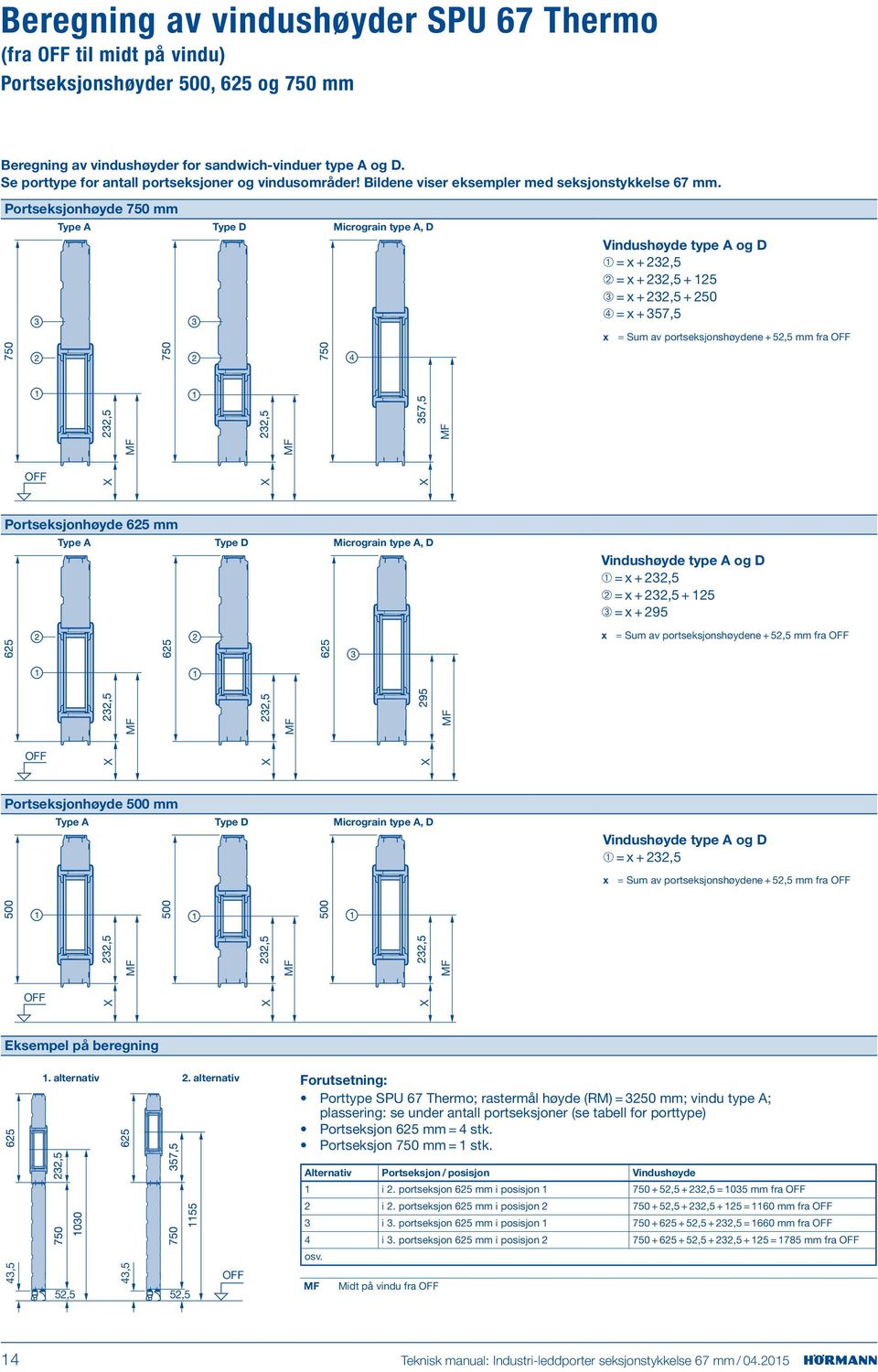 Portseksjonhøyde 750 mm Type A Type D Micrograin type A, D Vindushøyde type A og D ➀ = x + 22,5 ➁ = x + 22,5 + 125 ➂ = x + 22,5 + 250 ➃ = x + 57,5 x = = Sum av portseksjonshøydene + 52,5 mm fra OFF