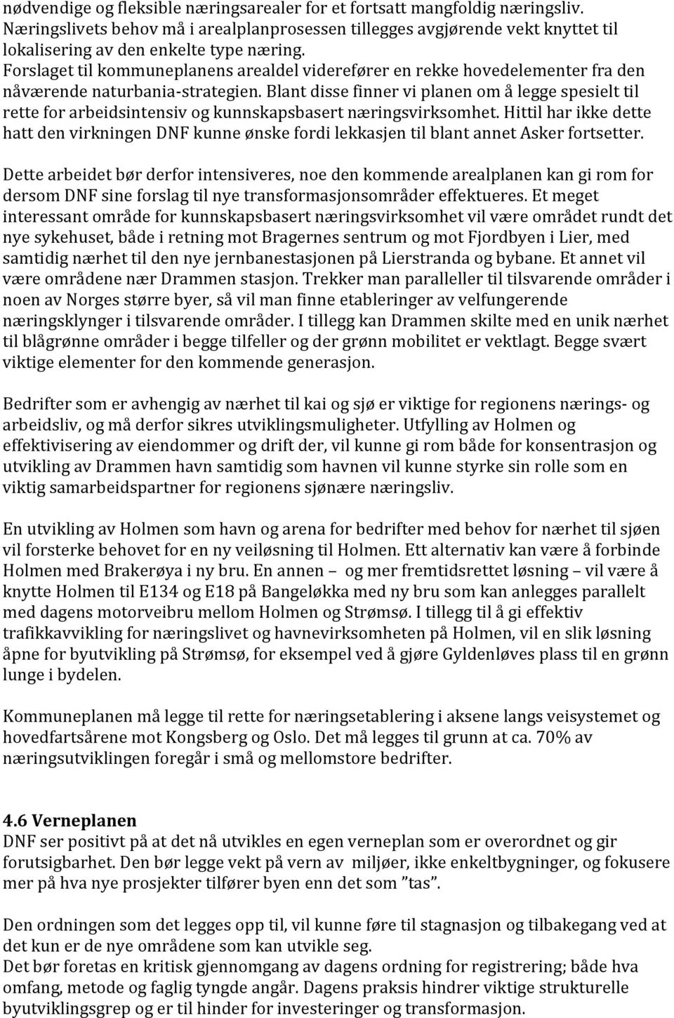 Blant disse finner vi planen om å legge spesielt til rette for arbeidsintensiv og kunnskapsbasert næringsvirksomhet.