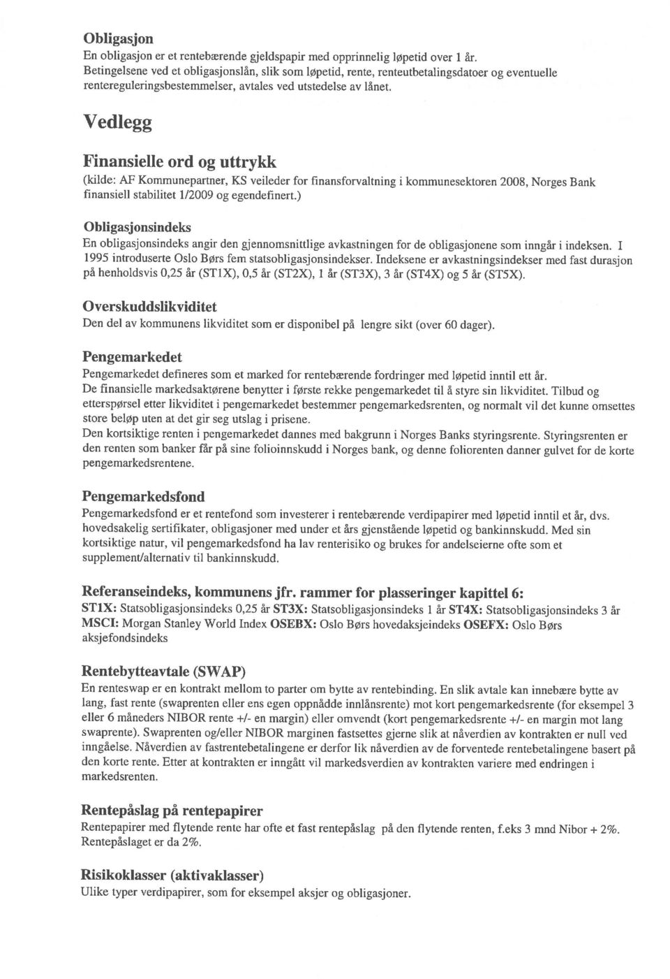 rentebrende Vedlegg Finansielle ord og uttrykk (kiide: AF Kommunepartner, KS veileder for finansforvaitning i kommunesektoren 200$, Norges Bank finansiell stabilitet 1/2009 og egendefinert.