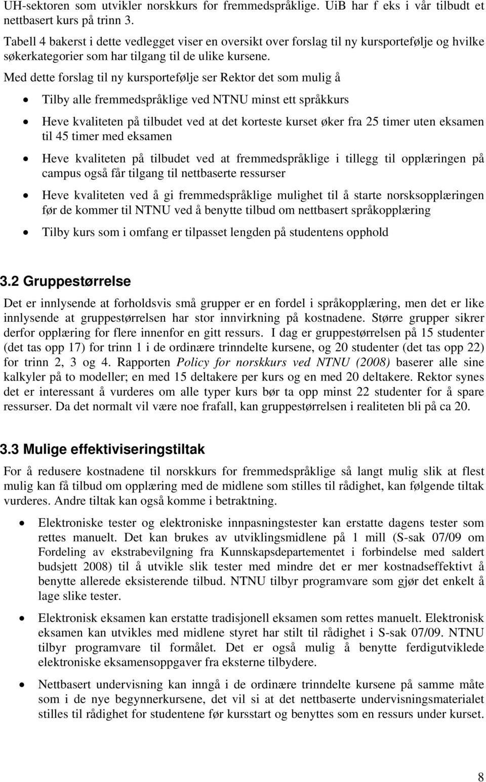 Med dette forslag til ny kursportefølje ser Rektor det som mulig å Tilby alle fremmedspråklige ved NTNU minst ett språkkurs Heve kvaliteten på tilbudet ved at det korteste kurset øker fra 25 timer