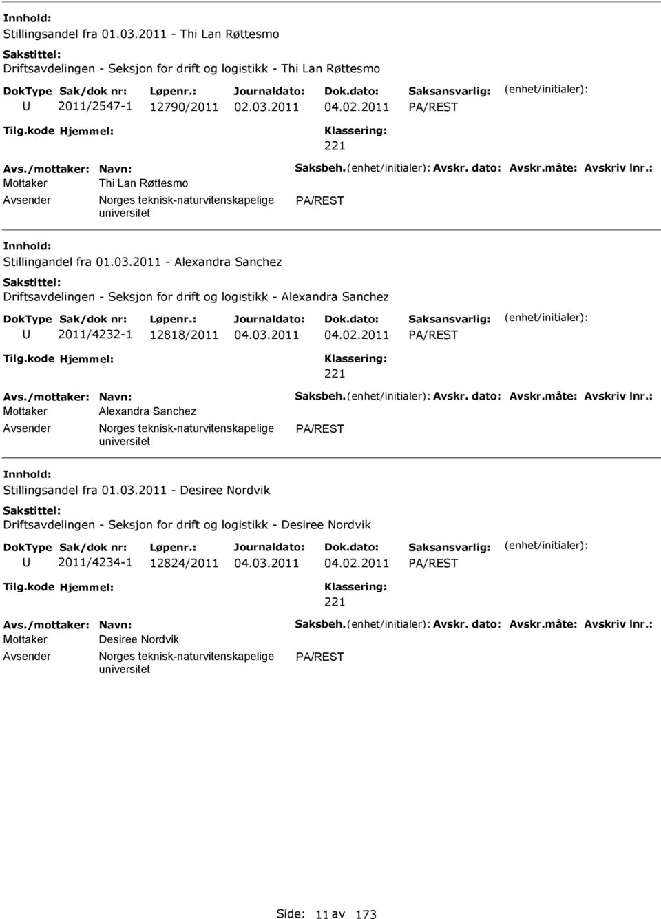 03.2011 04.02.2011 PA/REST 221 Mottaker Alexandra Sanchez PA/REST Stillingsandel fra 01.03.2011 - Desiree ordvik Driftsavdelingen - Seksjon for drift og logistikk - Desiree ordvik 2011/4234-1 12824/2011 04.