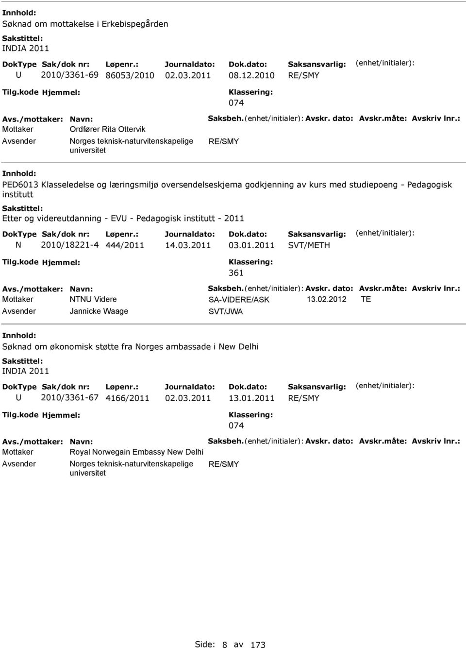 Pedagogisk institutt Etter og videreutdanning - EV - Pedagogisk institutt - 2011 2010/18221-4 444/2011 14.03.2011 03.01.2011 SVT/METH 361 Mottaker T Videre SA-VDERE/ASK 13.