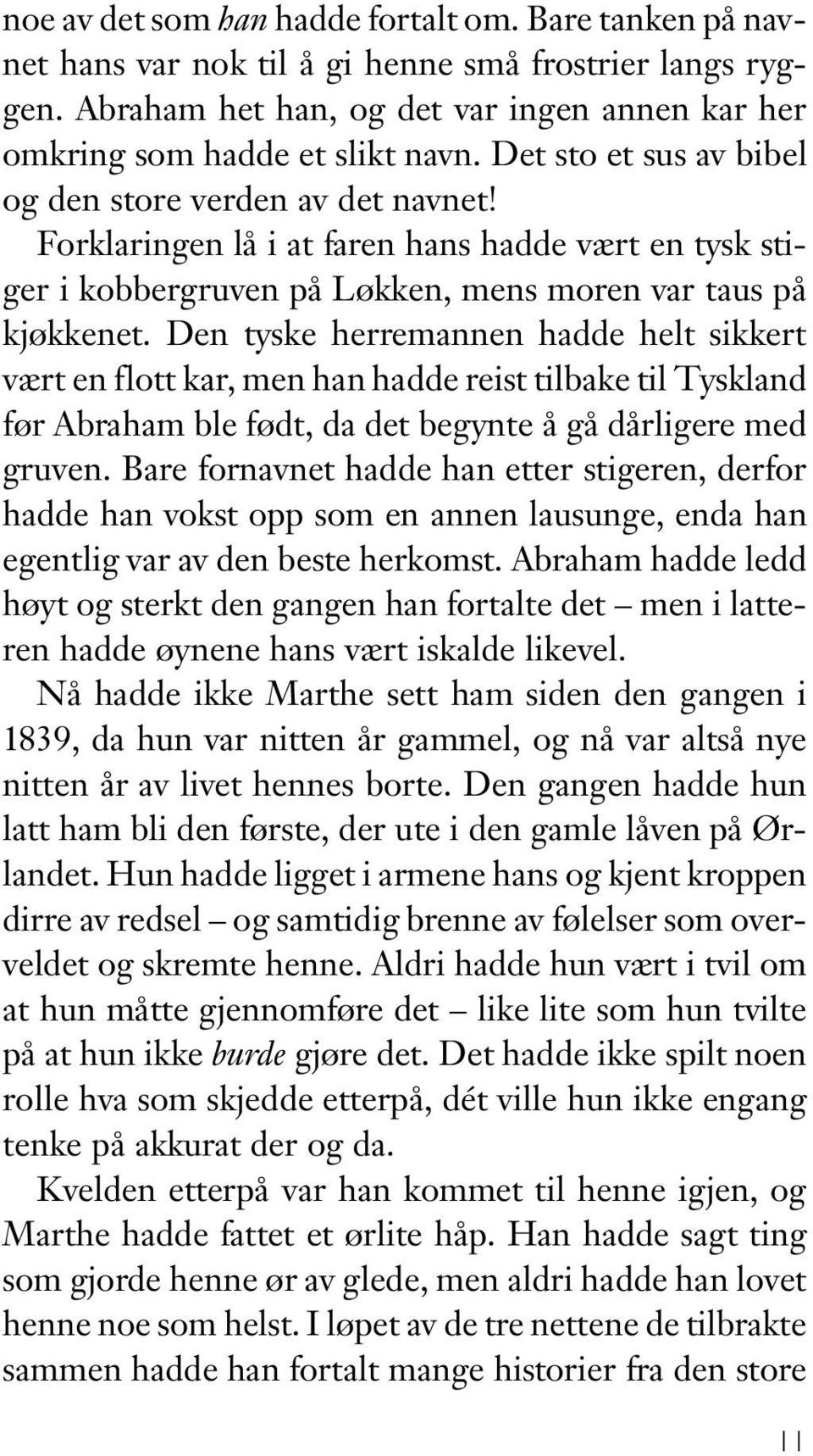 Den tyske herremannen hadde helt sikkert vært en flott kar, men han hadde reist tilbake til Tyskland før Abraham ble født, da det begynte å gå dårligere med gruven.