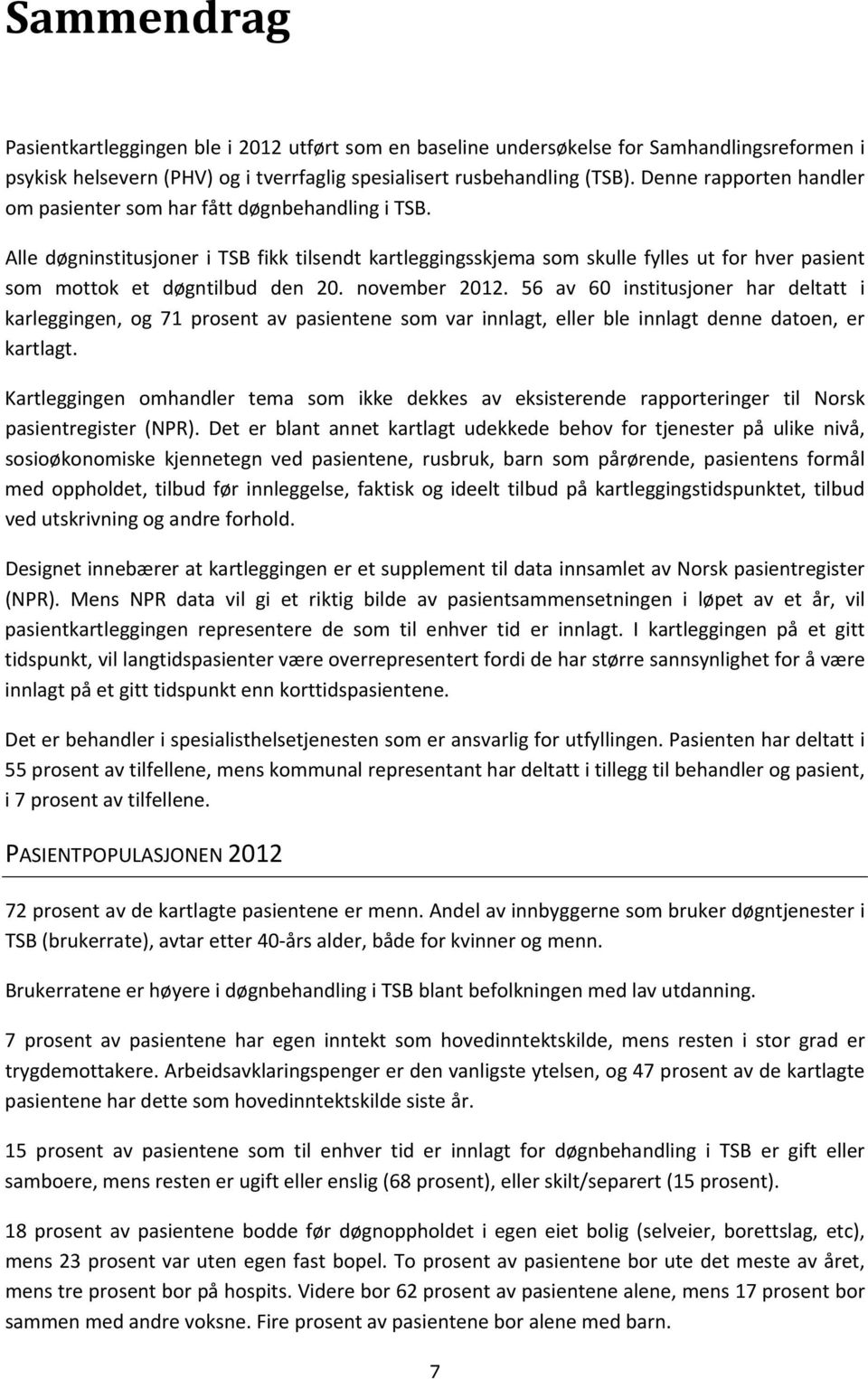 Alle døgninstitusjoner i TSB fikk tilsendt kartleggingsskjema som skulle fylles ut for hver pasient som mottok et døgntilbud den 20. november 2012.