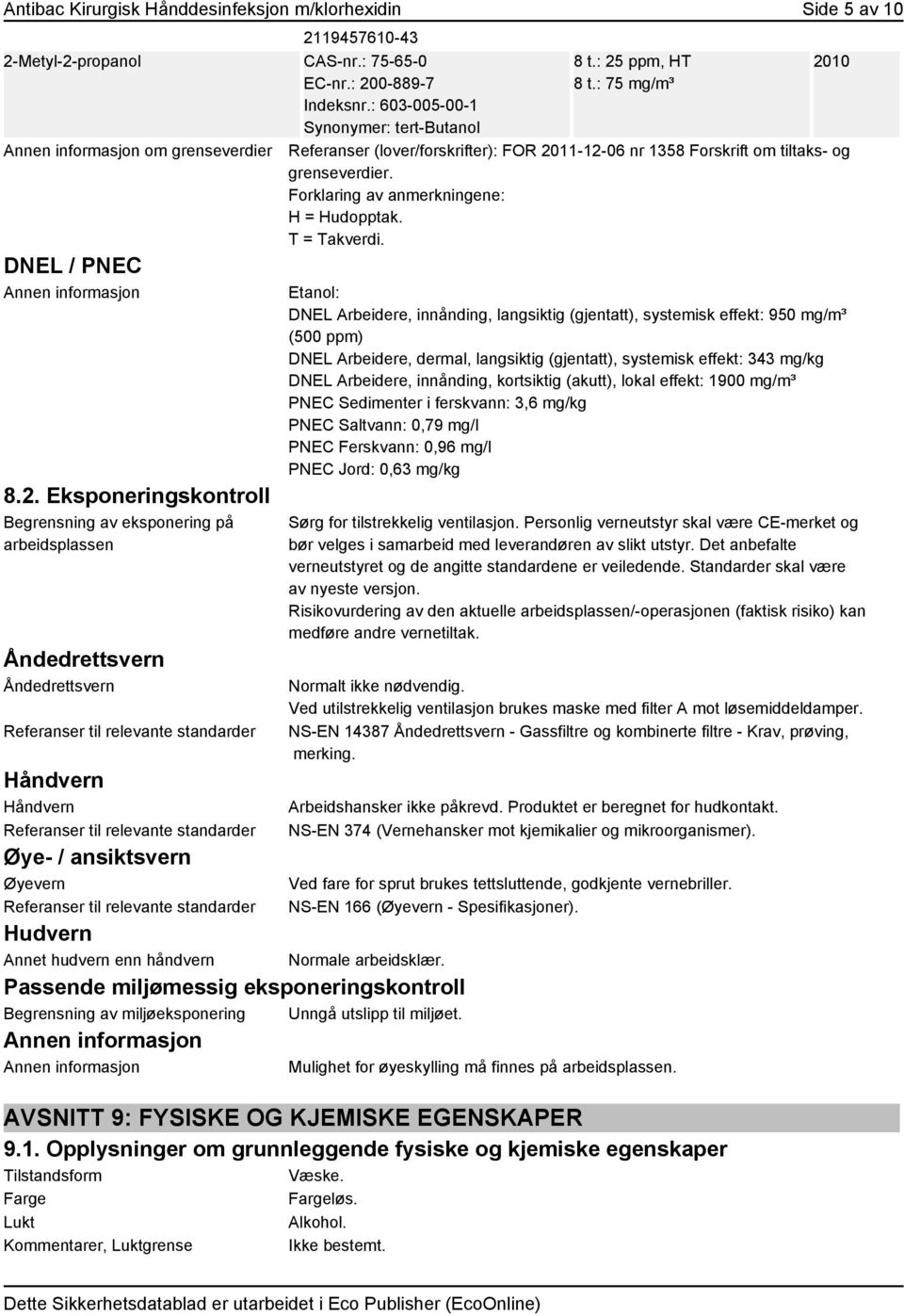 Eksponeringskontroll Begrensning av eksponering på arbeidsplassen Åndedrettsvern Åndedrettsvern Referanser til relevante standarder Håndvern Håndvern Referanser til relevante standarder Øye- /