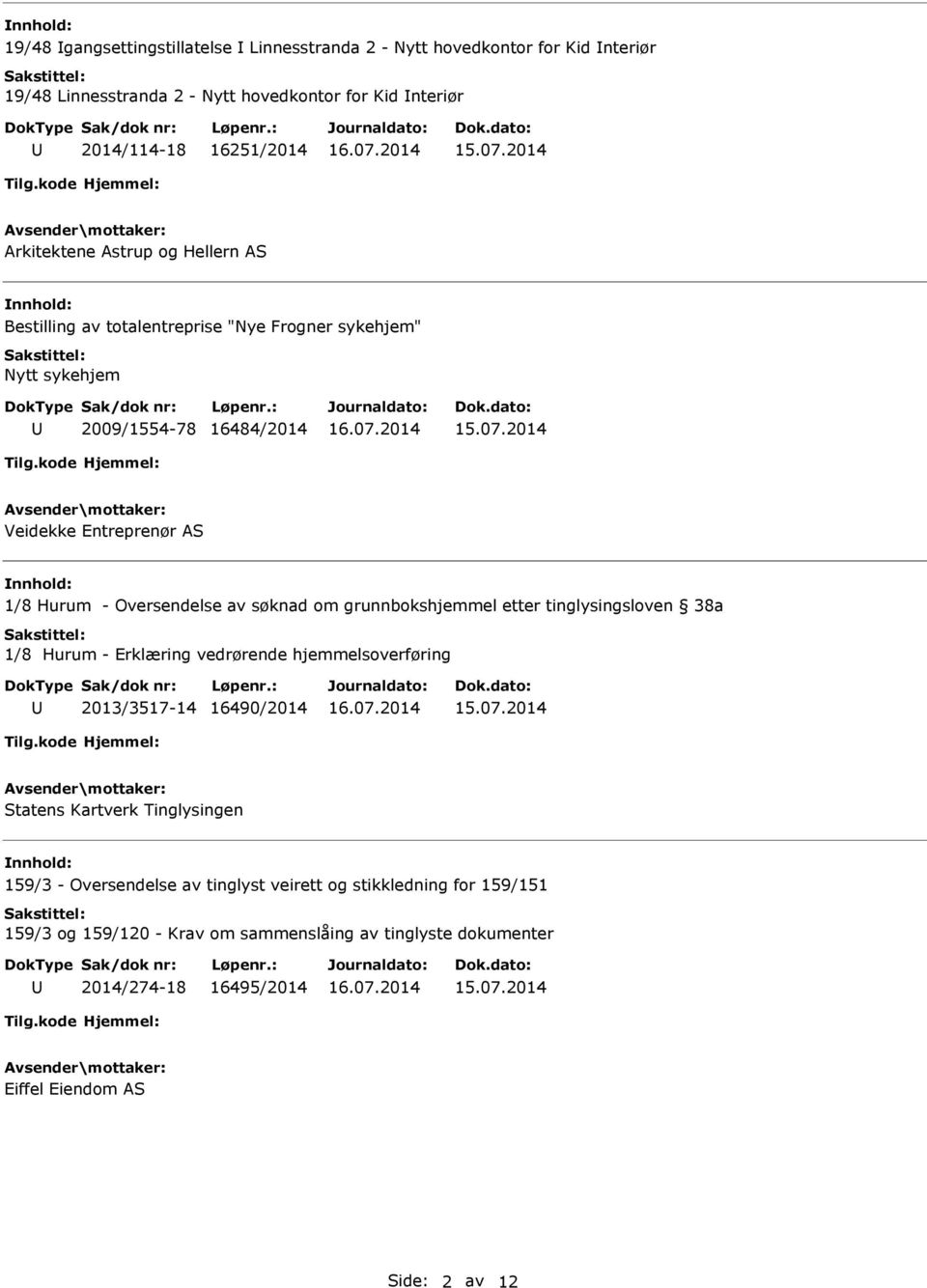 Oversendelse av søknad om grunnbokshjemmel etter tinglysingsloven 38a 1/8 Hurum - Erklæring vedrørende hjemmelsoverføring 2013/3517-14 16490/2014 Statens Kartverk