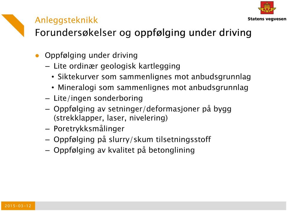 anbudsgrunnlag Lite/ingen sonderboring Oppfølging av setninger/deformasjoner på bygg (strekklapper,